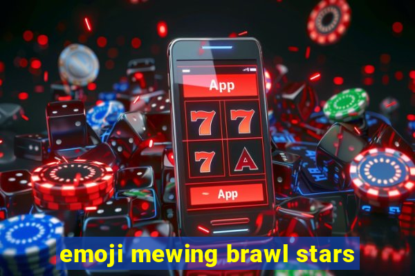 emoji mewing brawl stars